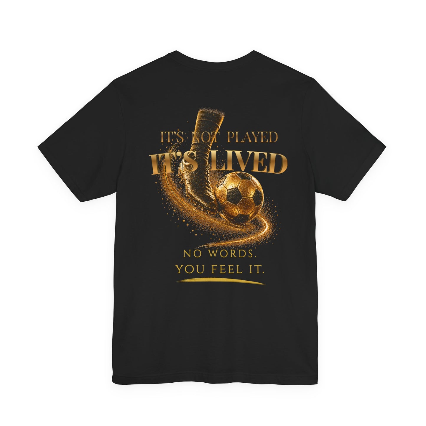 It's not played, it's lived Tee | Gold Soccer Design